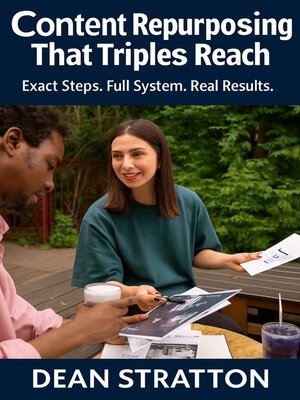 cover image of Content Repurposing That Triples Reach--Exact Steps. Full System. Real Results.